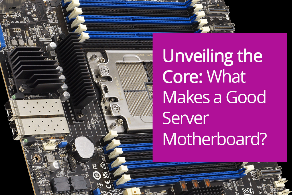 Unveiling the Core: What Makes a Good Server Motherboard?