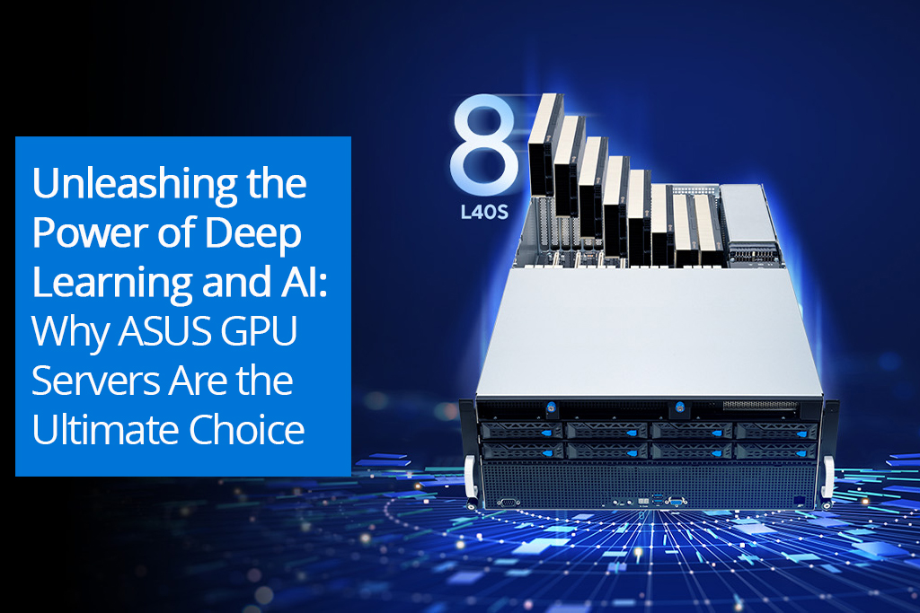 Unleashing the Power of Deep Learning and AI: Why ASUS GPU Servers Are the Ultimate Choice